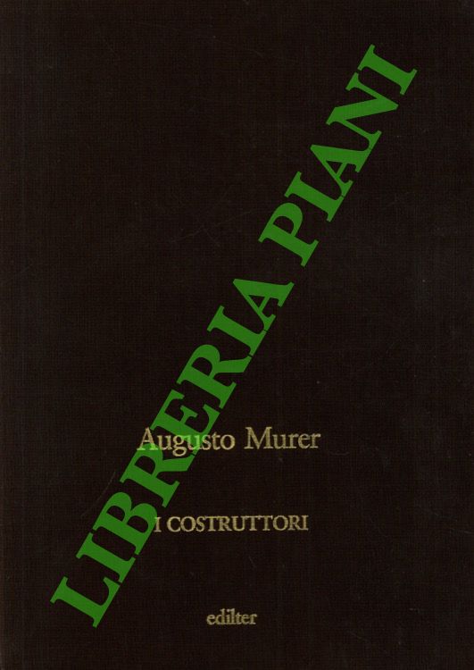 MURER Augusto - - I costruttori.