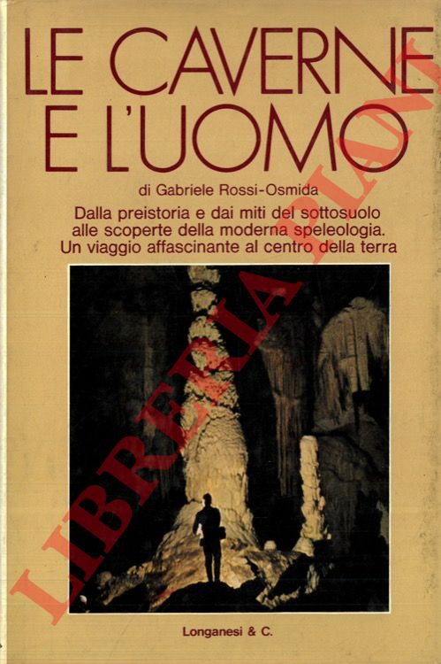 ROSSI-OSMIDA Gabriele - - Le caverne e l'uomo. Dal culto della Dea madre alla speleologia.
