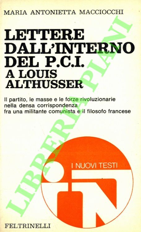 MACCIOCCHI Maria Antonietta - - Lettere dall'interno del P.C.I. a Louis Althusser.