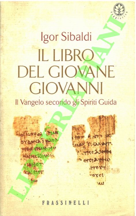 SIBALDI Igor - - Il libro del giovane Giovanni. Il Vangelo secondo gli Spiriti Guida.