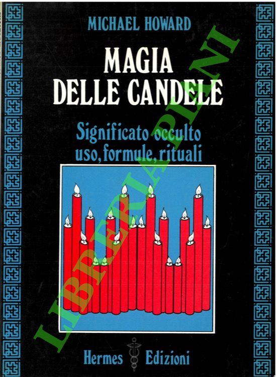 HOWARD Michael - - Magia delle candele. Significato occulto, uso, formule, rituali.