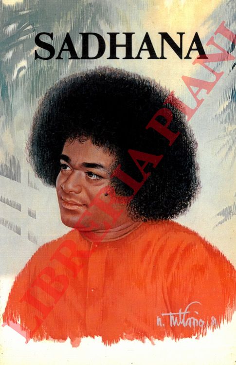 Sai Baba - - Sadhana. Il Sentiero Interiore. Citazioni dai Divini Discorsi  di Bhagawan Sri Sathya Sai Baba.