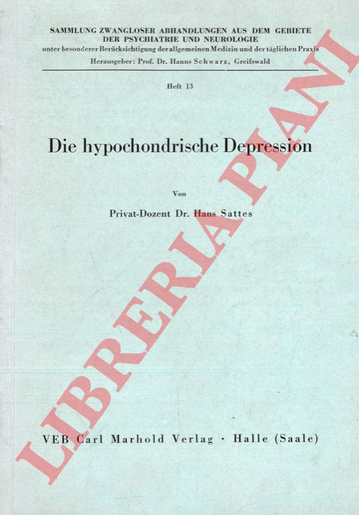 SATTES Hans - - Die hypochondrische Depression. Untersuchungen uber eine polare Struktur der endogenen Depression.