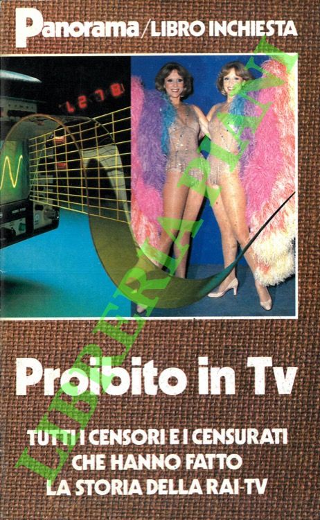 - - Proibito in TV. Tutti i censori ed i censurati che hanno fatto la storia della RAI-TV.