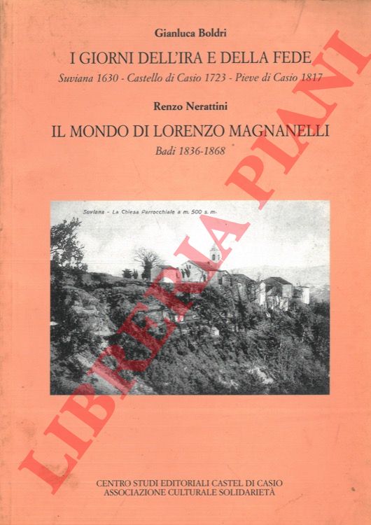 BOLDRI Gianluca - - I giorni dell'ira e della fede (Suviana, Castello e Pieve di Casio - Il mondo di Lorenzo Magnanelli. Badi.