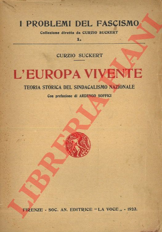 SUCKERT Curzio - - L'Europa vivente. Teoria storica del sindacalismo nazionale.