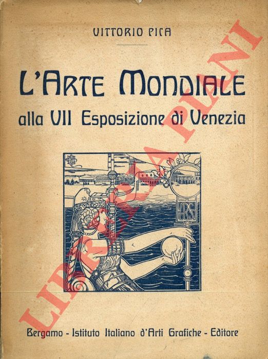PICA Vittorio - - L'arte mondiale alla VII Esposizione di Venezia.
