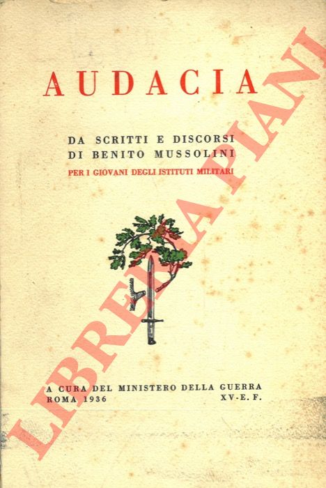 MUSSOLINI Benito - - Audacia. Da scritti e discorsi di Benito Mussolini per i giovani degli istituti militari.
