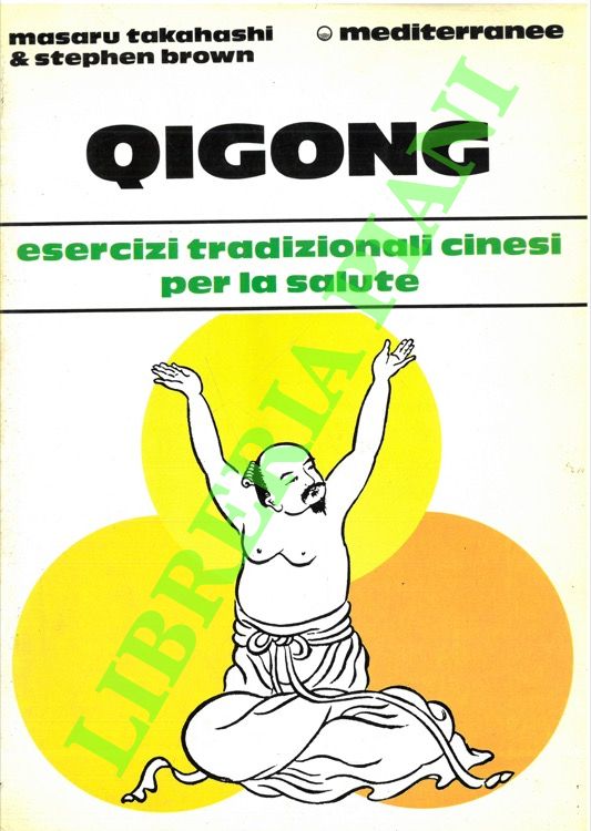 TAKAHASHI Masaru - BROWN Stephen - - Quigong. Esercizi tradizionali cinesi per la salute.