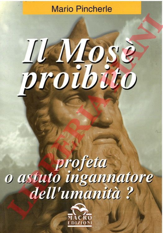 PINCHERLE Mario - - Il Mos proibito. Profeta o astuto ingannatore dell'umanit?