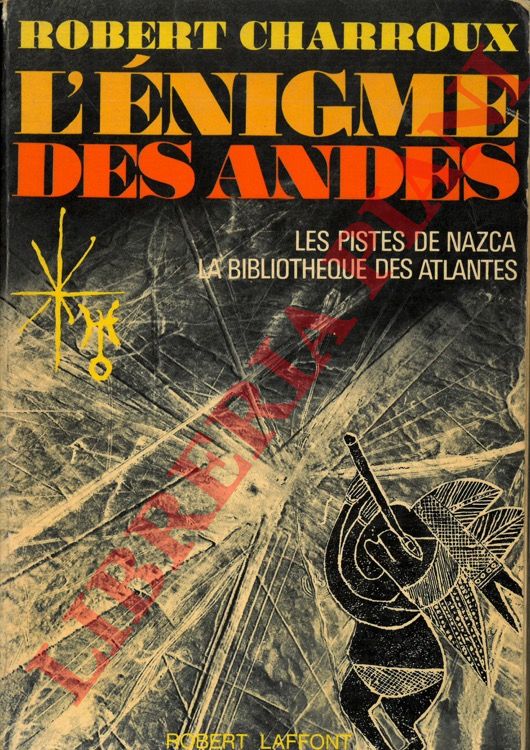 CHARROUX Robert - - L'enigme des Andes. Les pistes de Nazca. La bibliotheque des Atlantes.