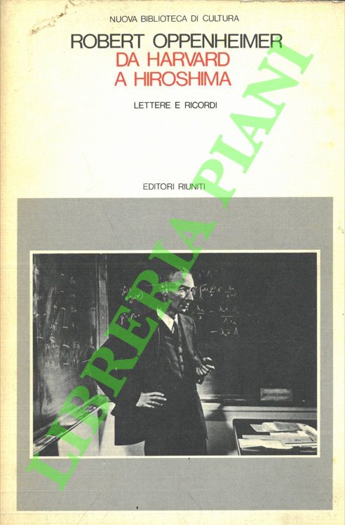 OPPENHEIMER Robert - - Da Harvard a Hiroshima. Lettere e ricordi.