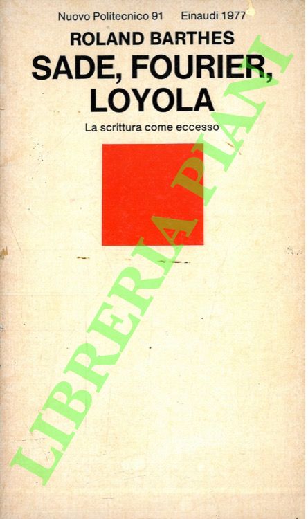 BARTHES Roland - - Sade, Fourier, Loyola. La scrittura come eccesso.