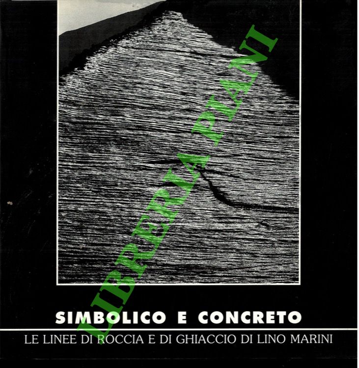 (CAMANNI Enrico) - - Simbolico e concreto. Le linee di roccia e di ghiaccio di Lino Marini.