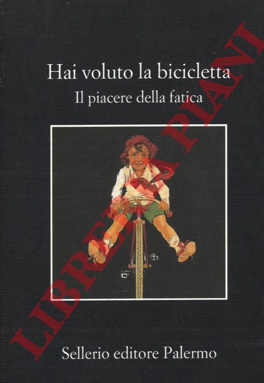 (GRANDI Laura - TETTAMANTI Stefano) - - Hai voluto la bicicletta. Il piacere della fatica.