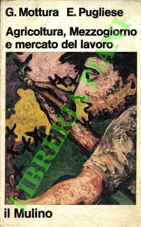 MOTTURA G. - PUGLIESE E. - - Agricoltura, mezzogiorno e mercato del lavoro.