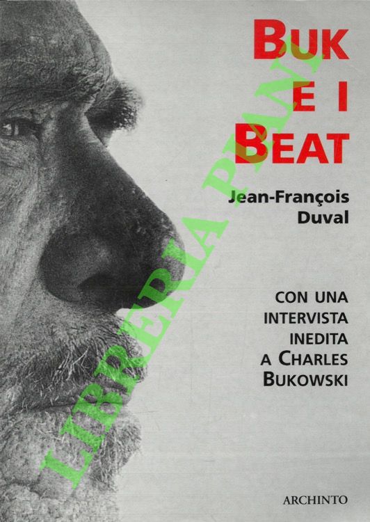 DUVAL Jean-Franois - - Buk e i Beat. Saggio sulla beat generation seguito dalla registrazione di una serata da Buk con un'intervista a Charles Bukowski.