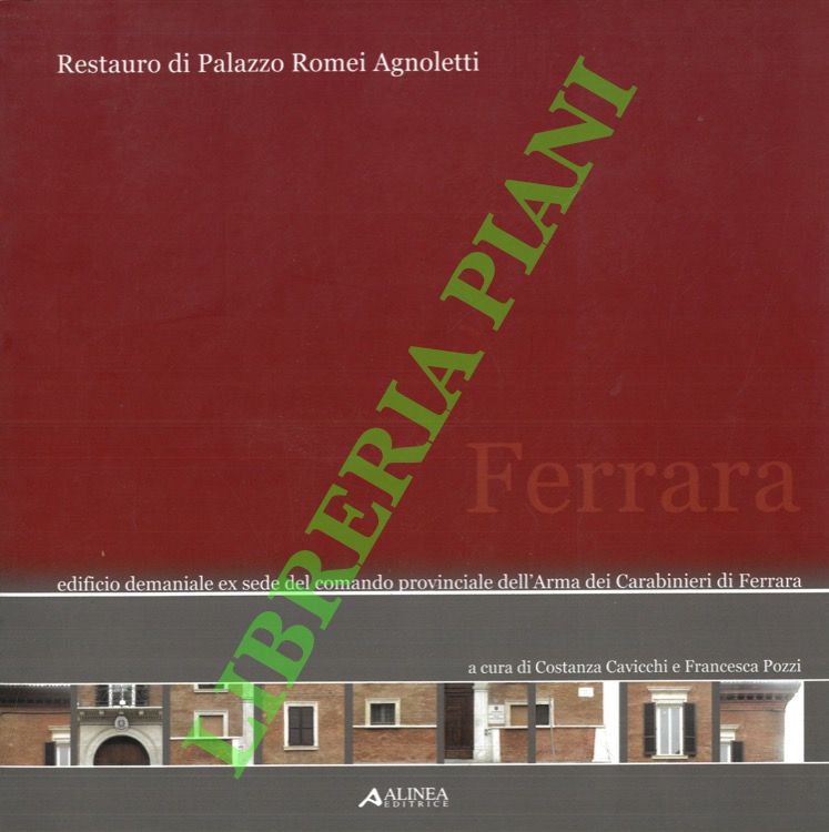 (CAVICCHI Costanza - POZZI Francesca) - - Restauro di Palazzo Romei Agnoletti. Edificio demaniale ex sede del comando provinciale dell'Arma dei Carabinieri di Ferrara.