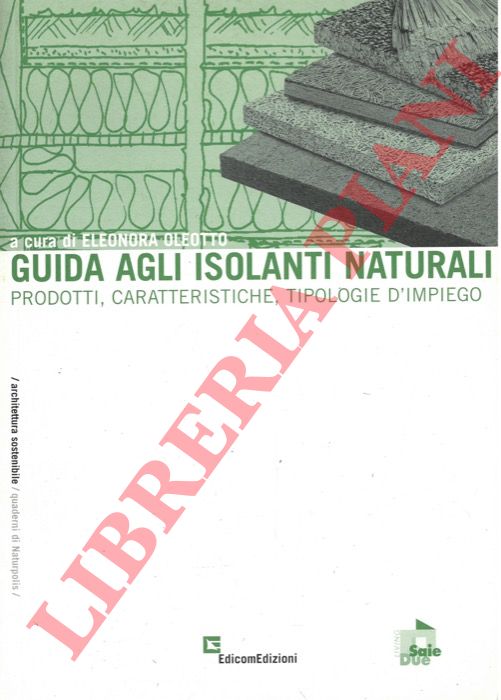 (OLEOTTO Eleonora) - - Guida agli isolanti naturali. Prodotti, caratteristiche, tipologie d'impiego.