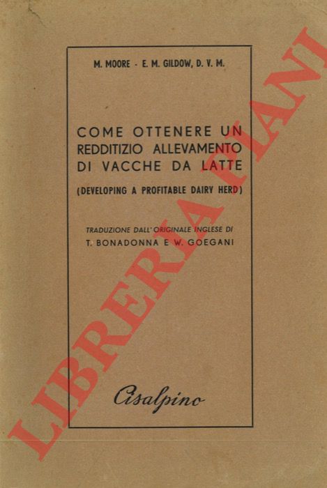MOORE M. - GILDOW E. M. - - Come ottenere un redditizio allevamento di vacche da latte (Developing a Profitable Dairy Herd).