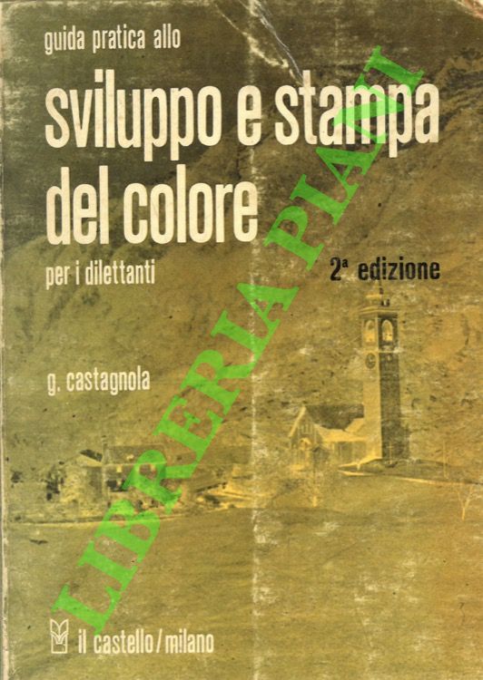 CASTAGNOLA - Guida pratica allo sviluppo e stampa del colore per fotodilettanti.
