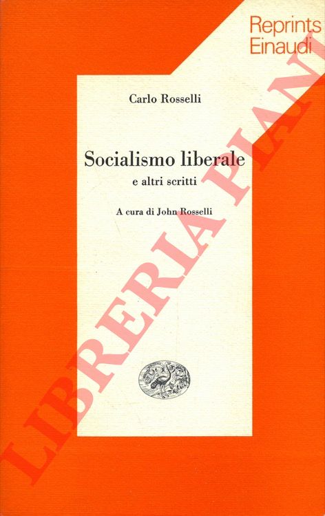 ROSSELLI Carlo - - Socialismo liberale e altri scritti.