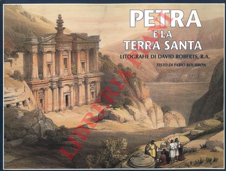 (BOURBON Fabio) - - Petra e la Terra Santa nelle litografie di David Roberts, R.A. .