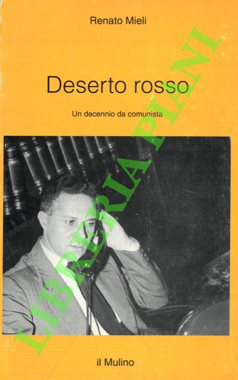 MIELI Renato - - Deserto rosso. Un decennio da comunista.