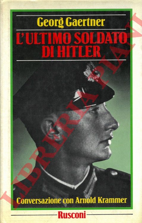 GAERTNER Georg - - L'ultimo soldato di Hitler. Conversazione con Arnold Krammer.