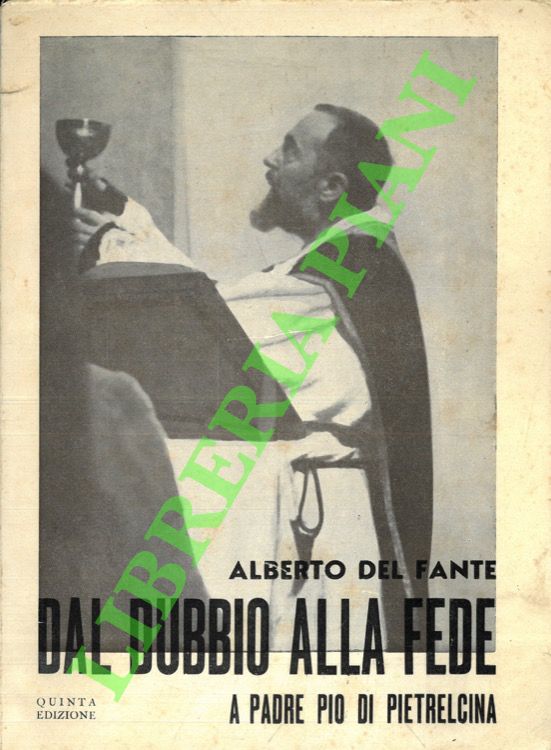 DEL FANTE Alberto - - Dal dubbio alla fede. A Padre Pio di Pietrelcina.