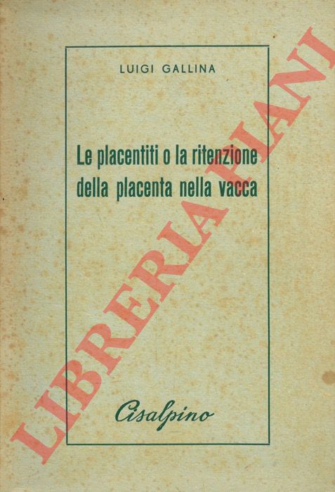 GALLINA Luigi - - Le placentiti o la ritenzione della placenta nella vacca.