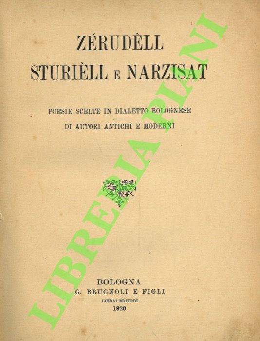 - - Zrudll, sturill e narzisat. Poesie scelte in dialetto bolognese di autori antichi e moderni.