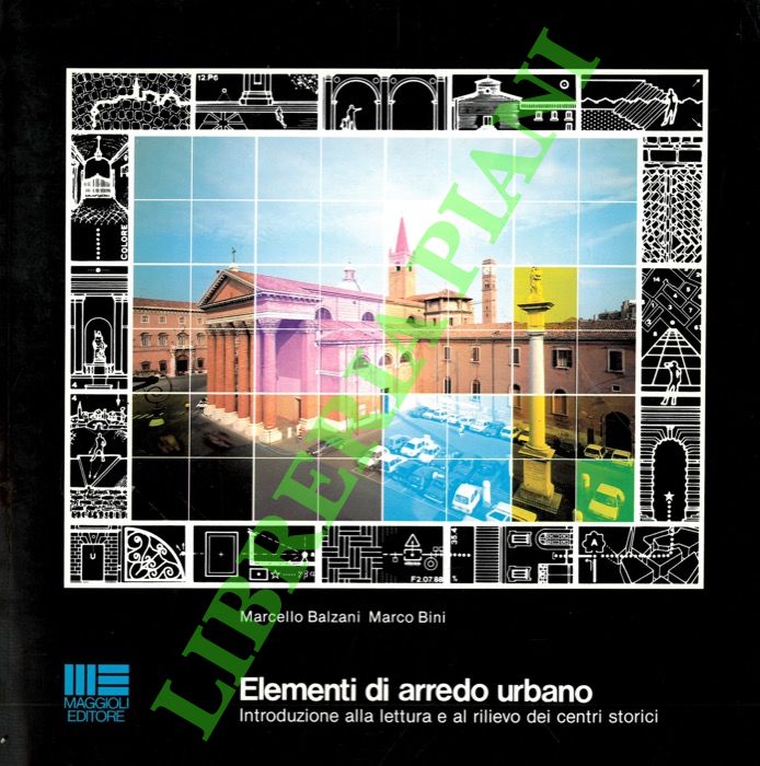 (BALZANI Marcello - BINI Marco) - - Elementi di arredo urbano. Introduzione alla lettura e al rilievo dei centro storici.
