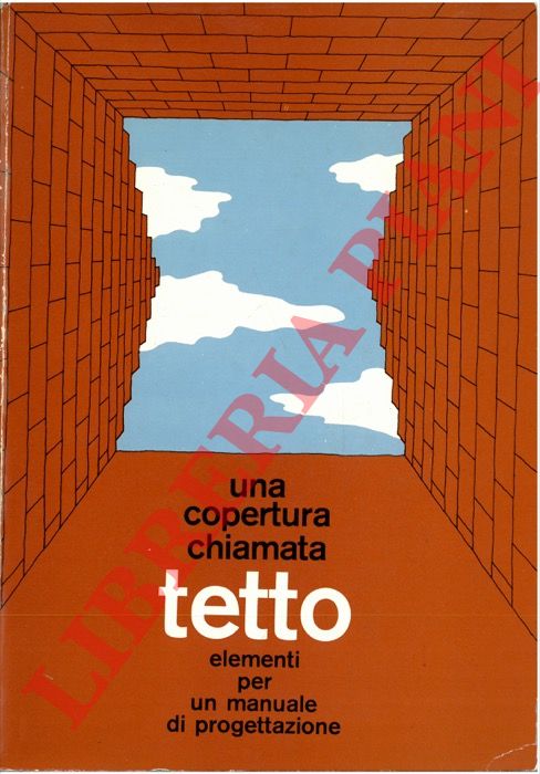 (SINOPOLI Nicola) - - Una copertura chiamata tetto. Elementi per un manuale di progettazione.