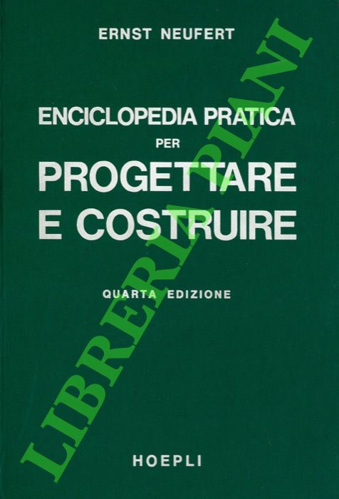 NEUFERT Ernst - - Enciclopedia pratica per progettare e costruire. Manuale ad uso di architetti, ingegneri, periti edili e costruttori, docenti e discenti.
