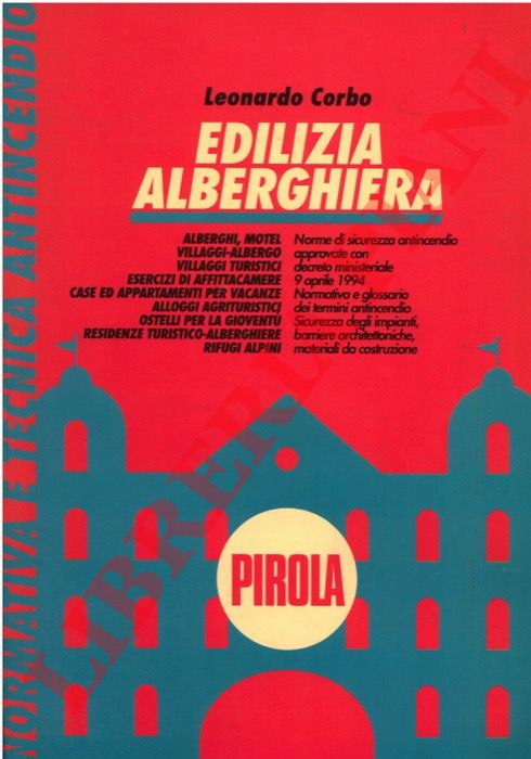 CORBO Leonardo - - Edilizia alberghiera. Norme di sicurezza approvate con decreto ministeriale 9 aprile 1994. Normativa e glossario dei termini antincendio. Sicurezza degli impianti, barriere architettoniche, materiali da costruzione.
