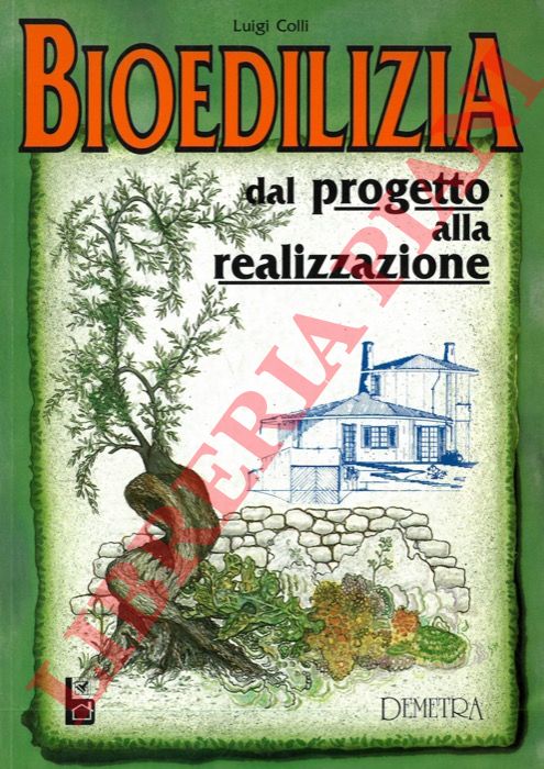 COLLI Luigi - - Bioedilizia. Dal progetto alla realizzazione.