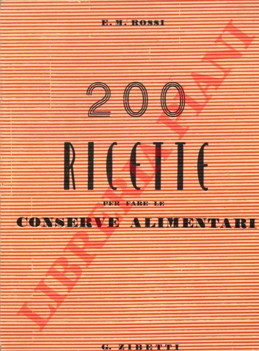 ROSSI E. M. - - 200 ricette per fare le conserve alimentari.