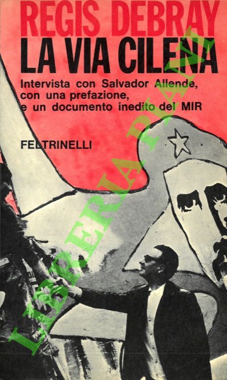 DEBRAY Regis - - La via cilena. Intervista con Salvador Allende, con una prefazione e un documento inedito del MIR.