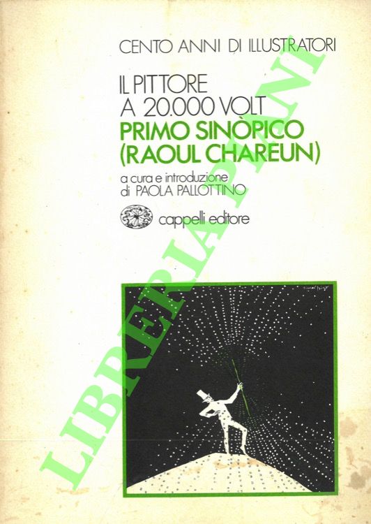 (PALLOTTINO Paola) - - Il pittore a 20.000 volt. Primo Sinopico (Raoul Chareun).