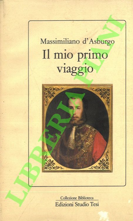 Massimiliano d'Asburgo - - Il mio primo viaggio.