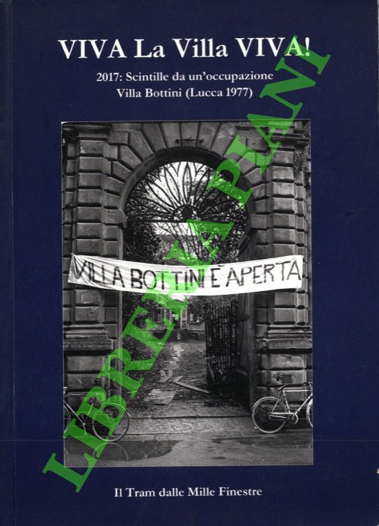 Il Tram dalle Mille Finestre - - Viva La Villa viva! 2017: Scintille da un'occupazione. Villa Bottini (Lucca 1977).