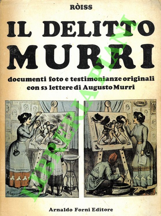 Riss (ROSSI-ROISS Enzo) - - Il delitto Murri. Documenti, foto e testimonianze originale con 53 lettere di Augusto Murri.