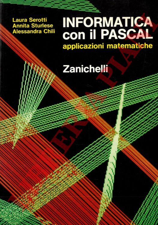 SEROTTI Laura - STURLESE Annita - CHILI Alessandra - - Informatica con il Pascal. Applicazioni matematiche.