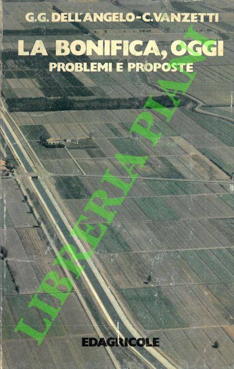 DELL'ANGELO G. G. - VANZETTI C. - - La bonifica, oggi. Problemi e proposte.