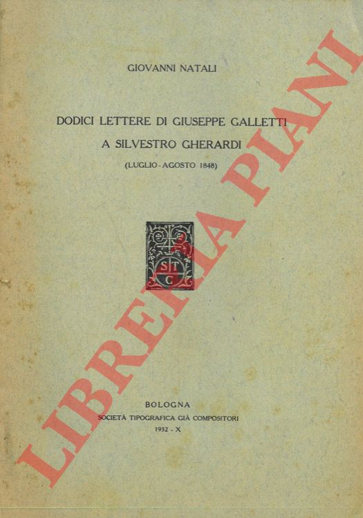 NATALI Giovanni - - Dodici lettere di Giuseppe Galletti a Silvestro Gherardi (luglio - agosto 1848).