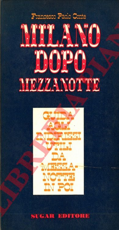 CONTE Francesco Paolo - - Milano dopo Mezzanotte. Guida agli indirizzi utili da mezzanotte in poi.
