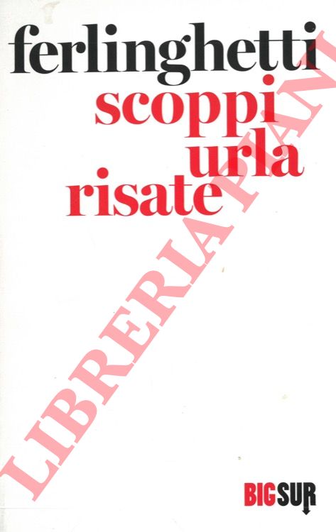 FERLINGHETTI Lawrence - - Scoppi urla e risate.