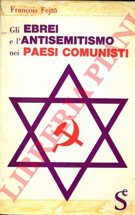 FEJTO Francois - - Gli ebrei e l'antisemitismo nei paesi comunisti.