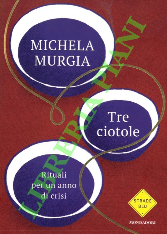 MURGIA Michela - - Tre ciotole. Rituali per un anno di crisi.